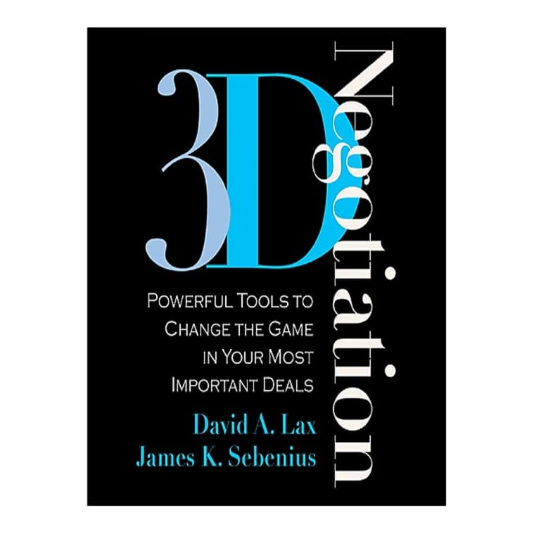 3-D Negotiation by David A. Lax & James K. Sebenius